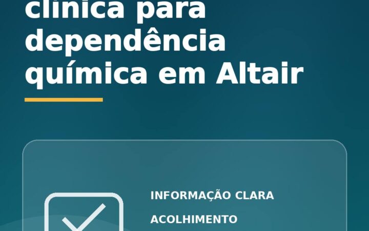 Como avaliar uma clínica para dependência química em Altair