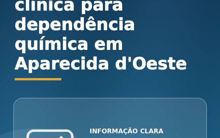 Como avaliar uma clínica para dependência química em Aparecida d’Oeste