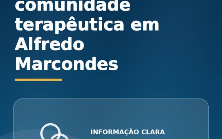 Comunidade terapêutica em Alfredo Marcondes: o que avaliar antes da escolha?